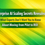 From AI Pilot to ROI: The Hidden Scaling Secrets Enterprises Miss